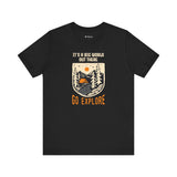 Adventure-Inspired Unisex Tee - "It's a Big World Out There, Go Explore"